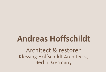 Andreas Hoffschildt   Architect & restorer Klessing Hoffschildt Architects, Berlin, Germany