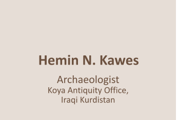 Hemin N. Kawes    Archaeologist  Koya Antiquity Office, Iraqi Kurdistan