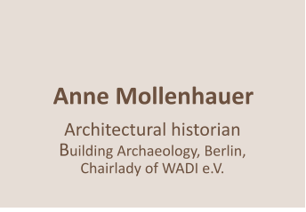 Anne Mollenhauer    Architectural historian Building Archaeology, Berlin, Chairlady of WADI e.V.
